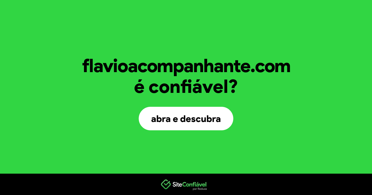 O site flavioacompanhante.com é confiável?