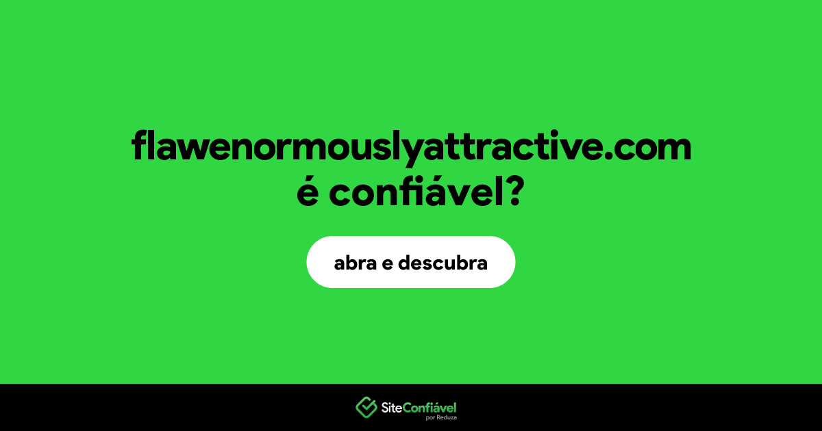 O site flawenormouslyattractive.com é confiável?