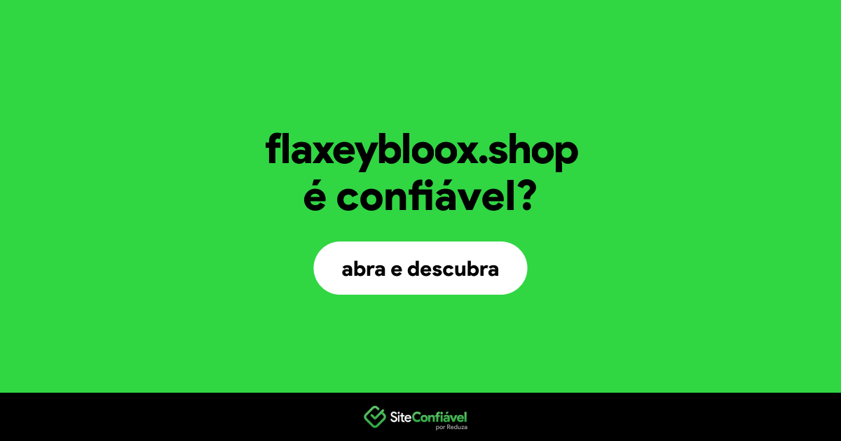O site flaxeybloox.shop é confiável?