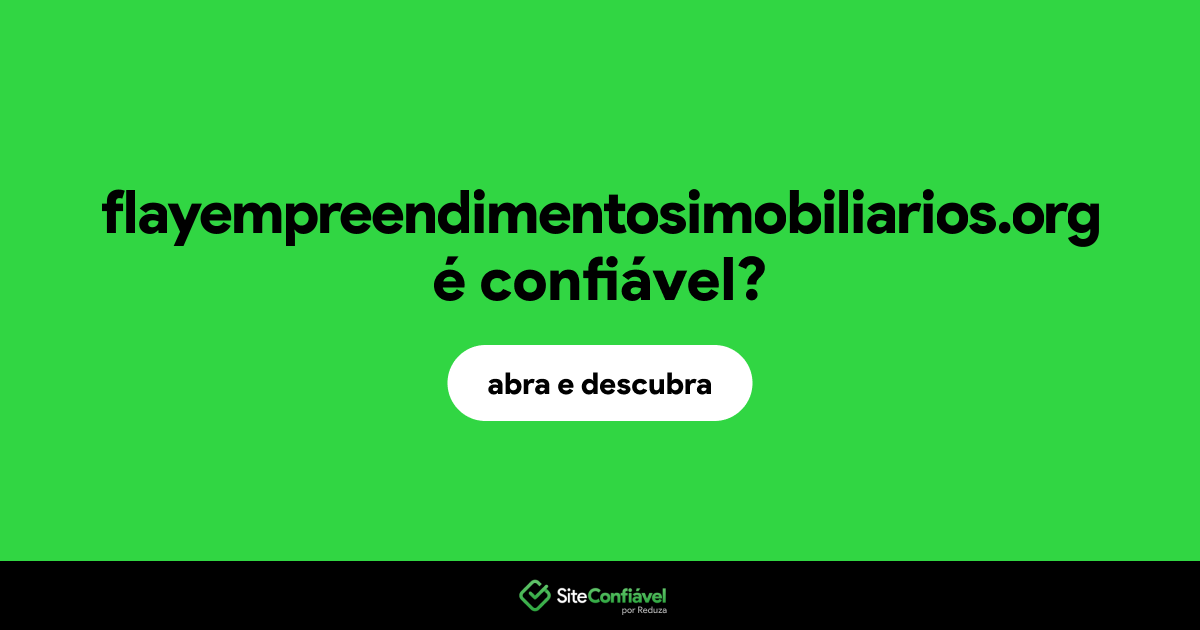 O site flayempreendimentosimobiliarios.org é confiável?