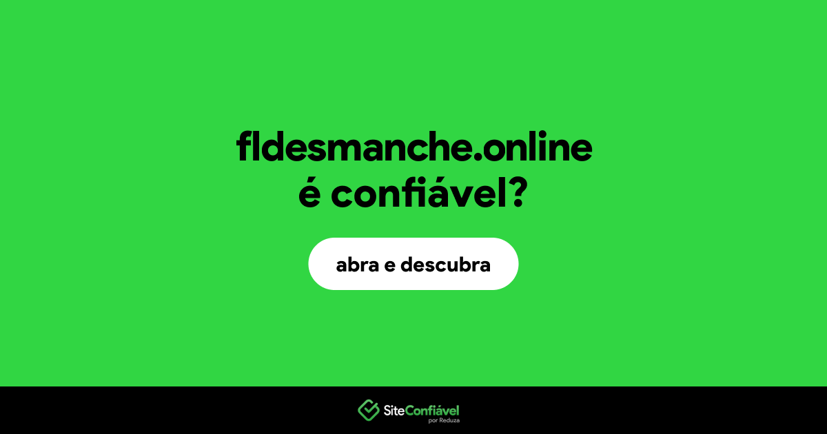 O site fldesmanche.online é confiável?