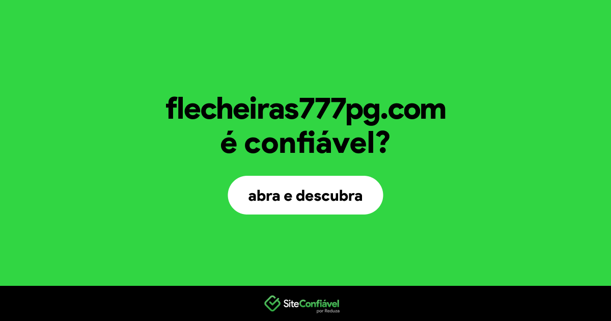 O site flecheiras777pg.com é confiável?