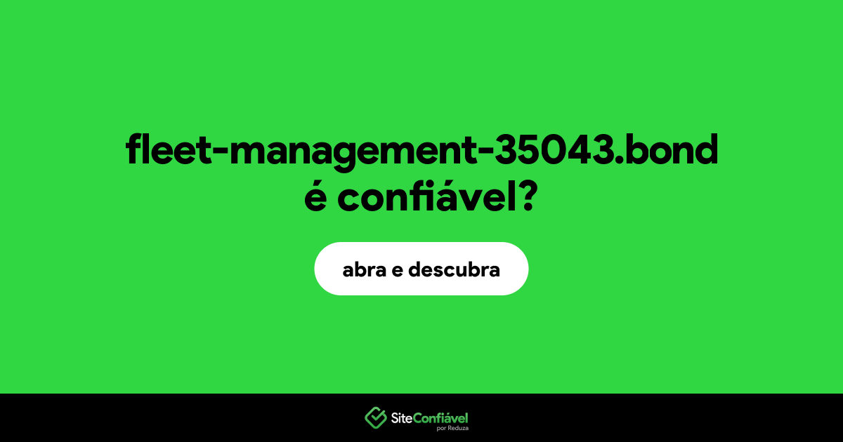 O site fleet-management-35043.bond é confiável?