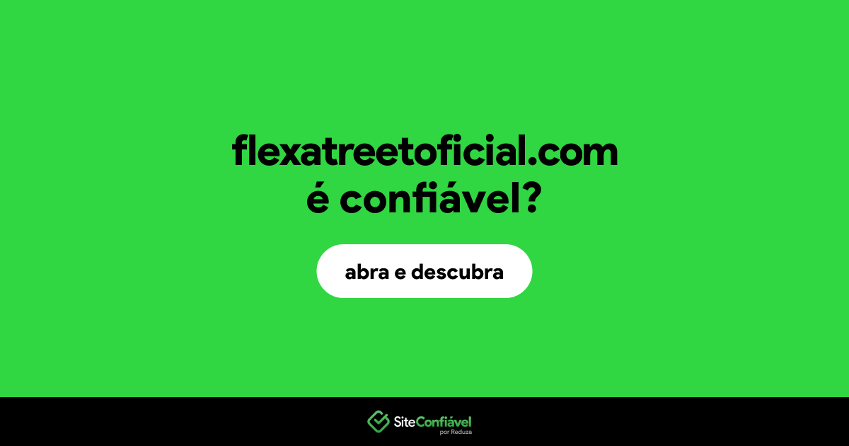 O site flexatreetoficial.com é confiável?