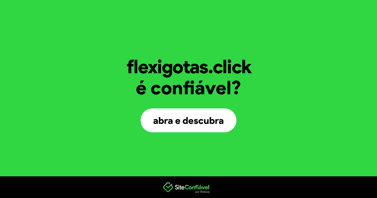 O site flexigotas.click é confiável?
