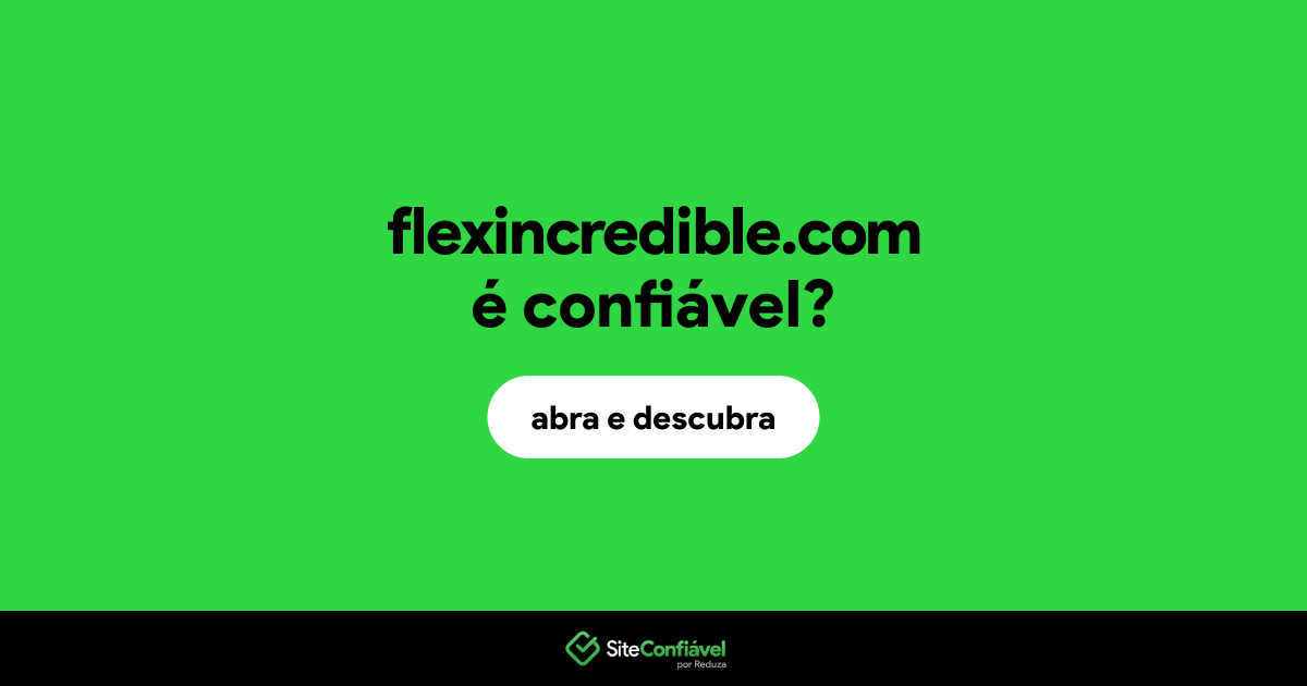 O site flexincredible.com é confiável?