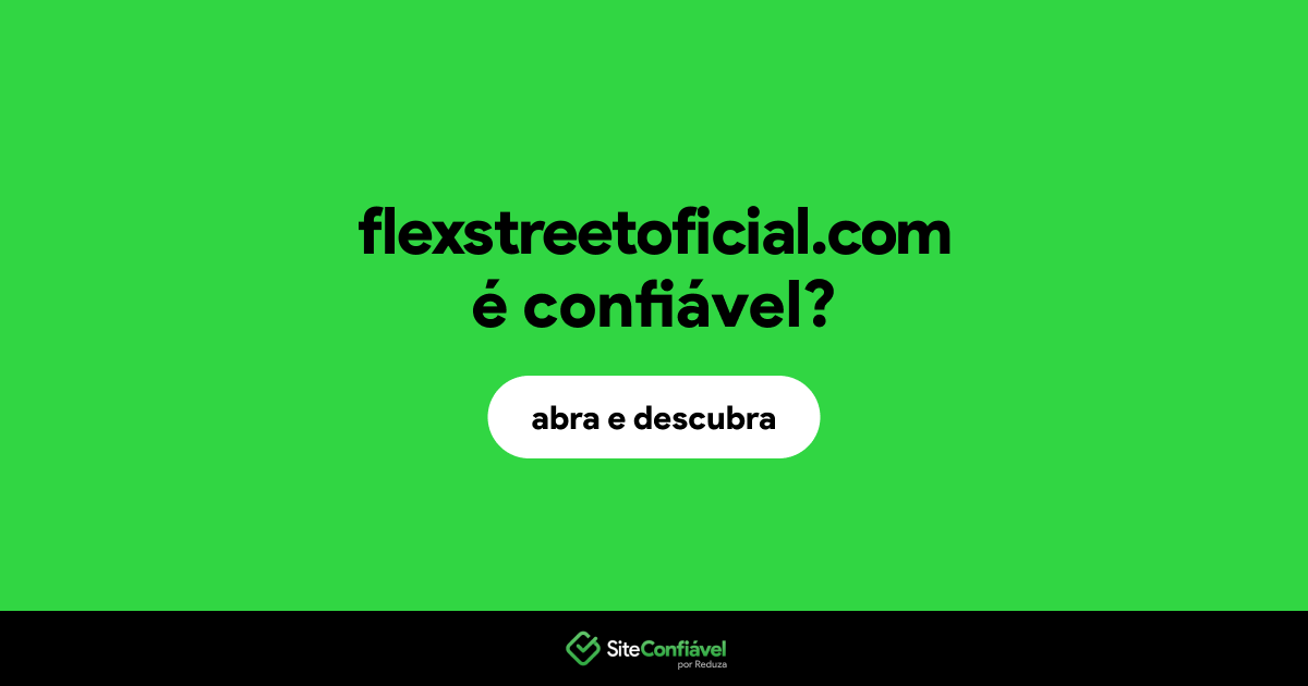 O site flexstreetoficial.com é confiável?