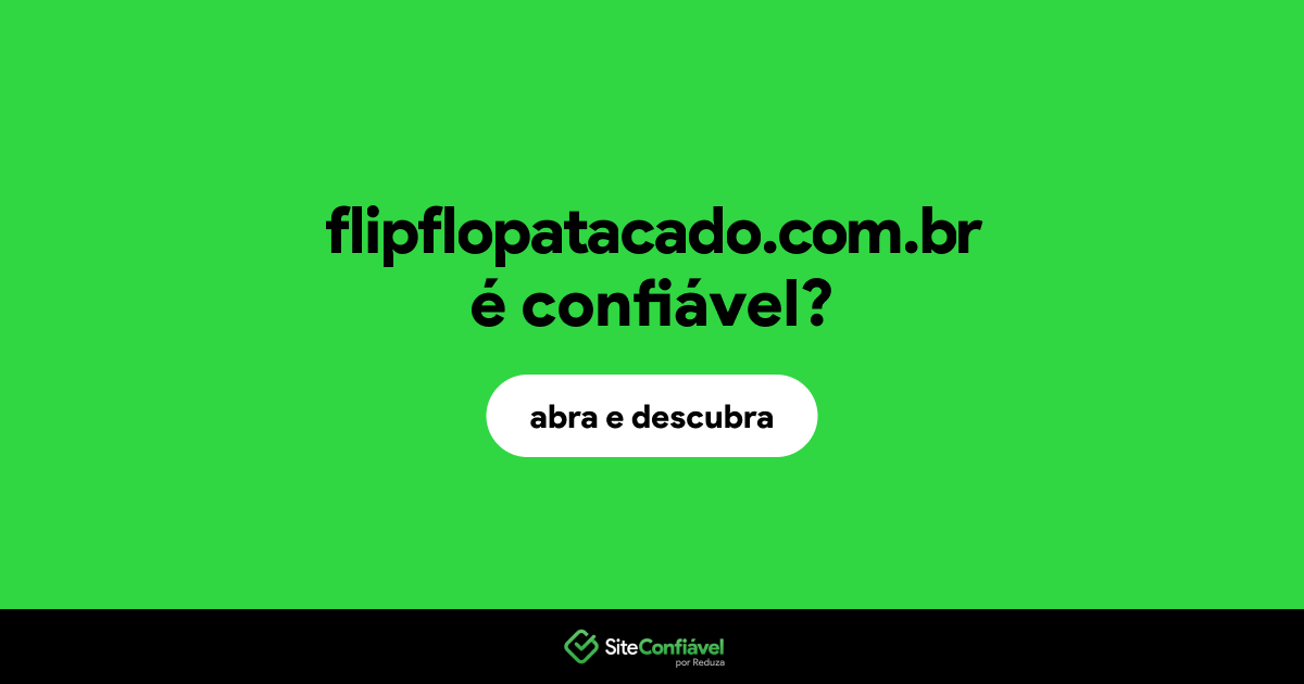 O site flipflopatacado.com.br é confiável?