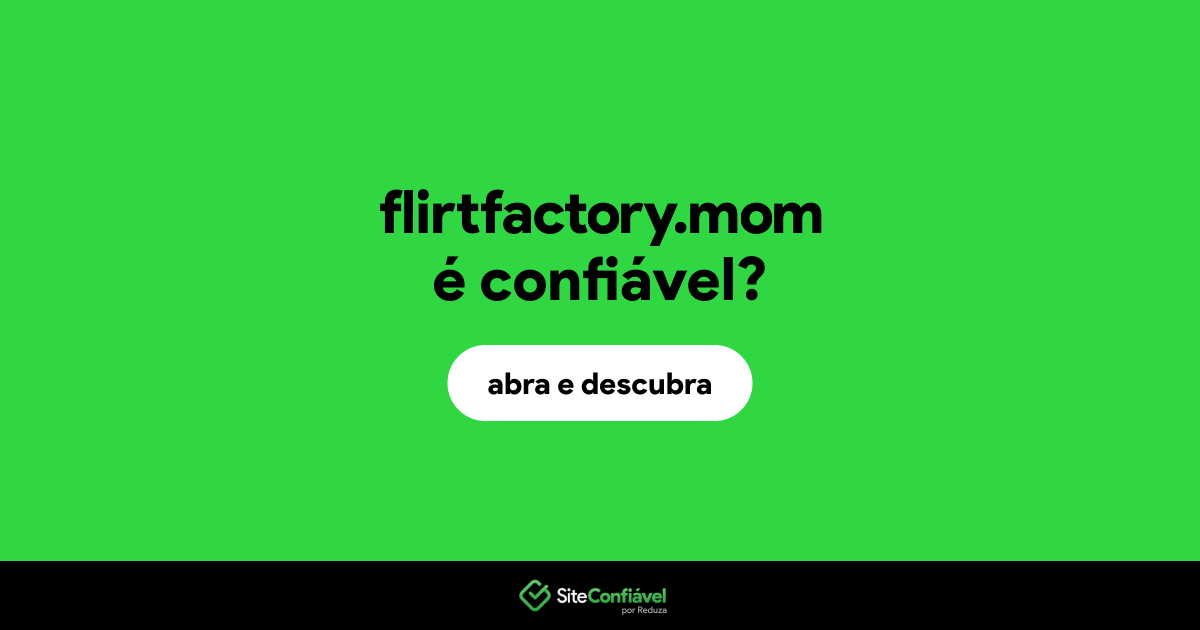 O site flirtfactory.mom é confiável?