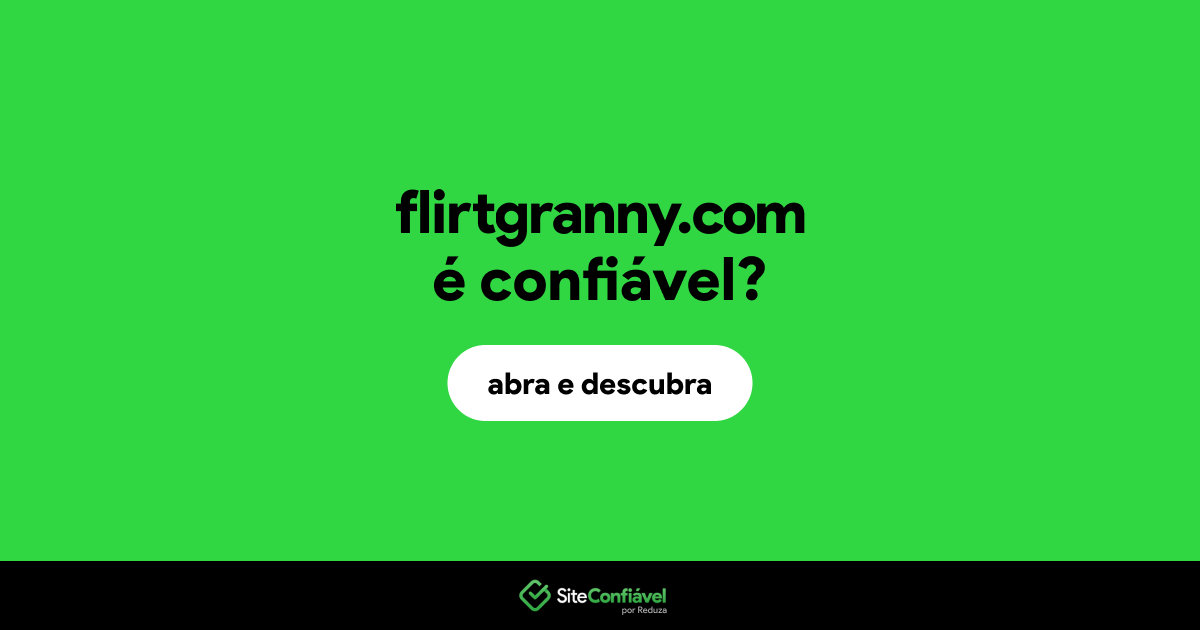 O site flirtgranny.com é confiável?