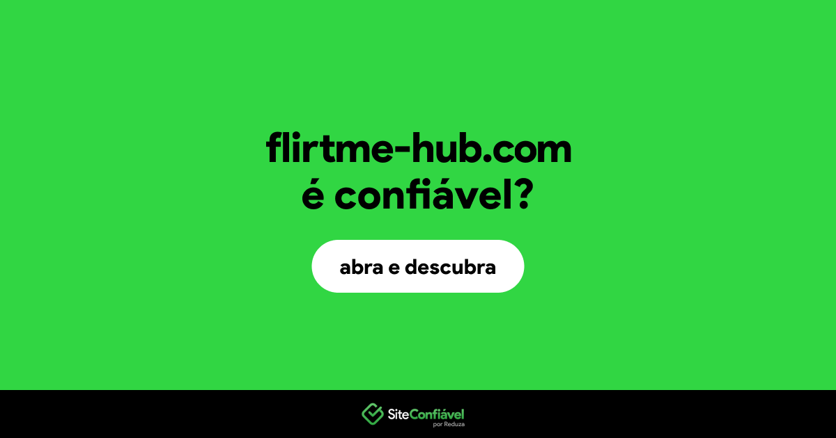 O site flirtme-hub.com é confiável?
