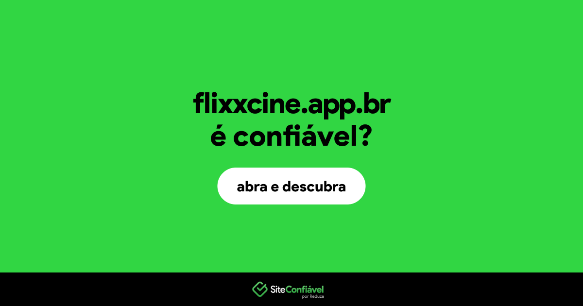 O site flixxcine.app.br é confiável?