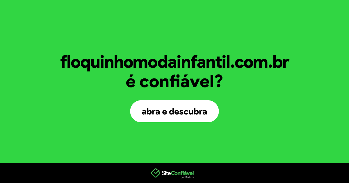 O site floquinhomodainfantil.com.br é confiável?