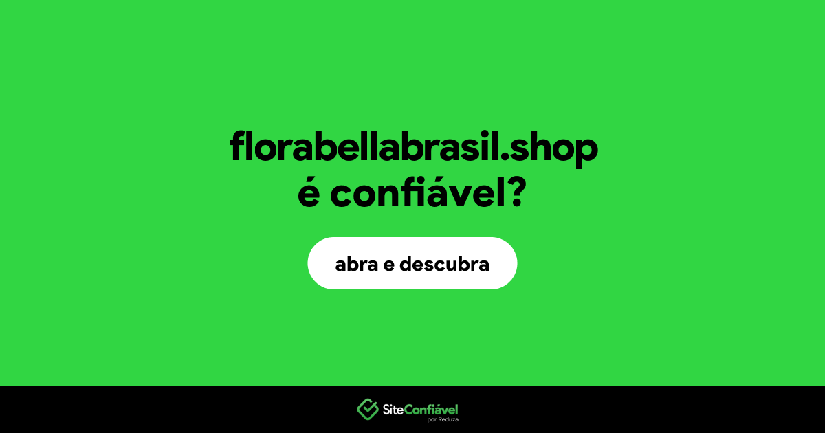 O site florabellabrasil.shop é confiável?