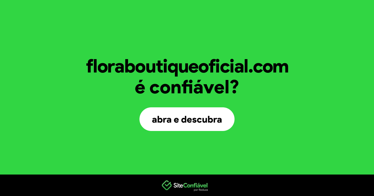 O site floraboutiqueoficial.com é confiável?