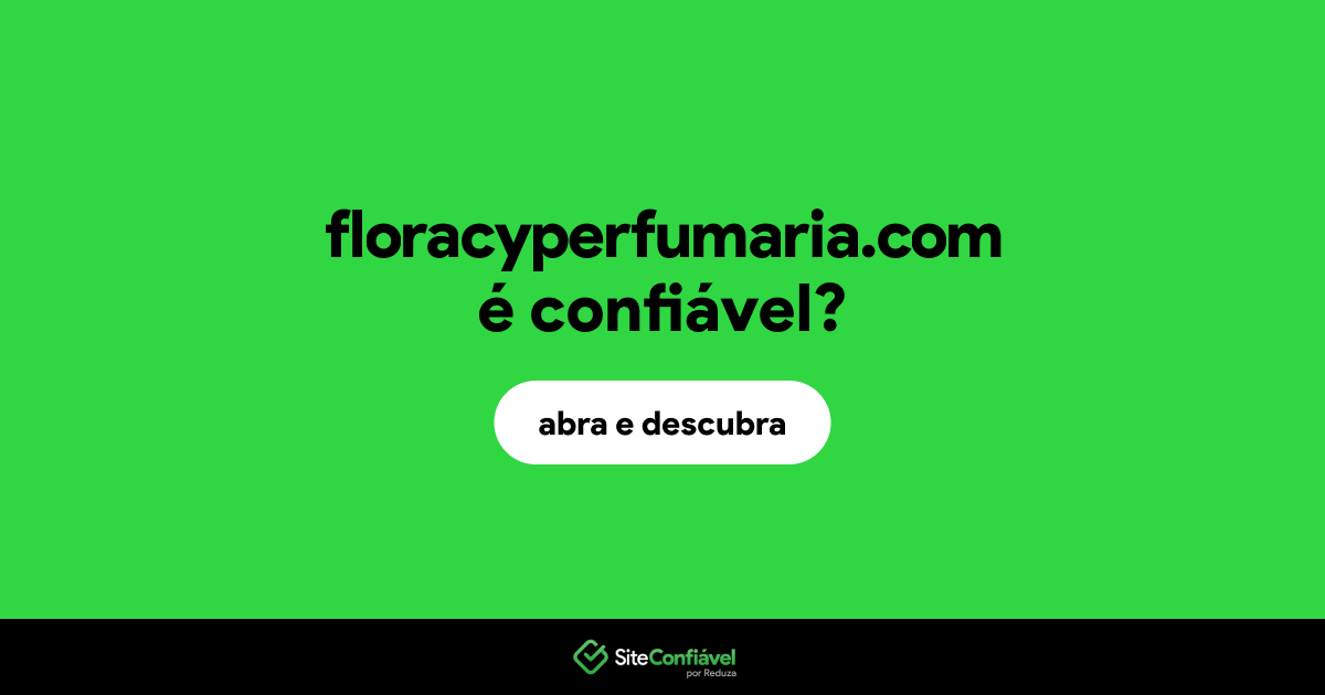 O site floracyperfumaria.com é confiável?