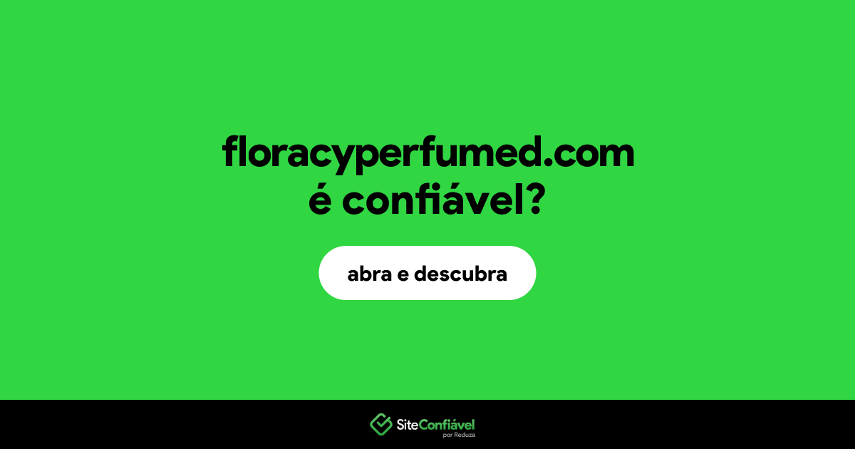 O site floracyperfumed.com é confiável?