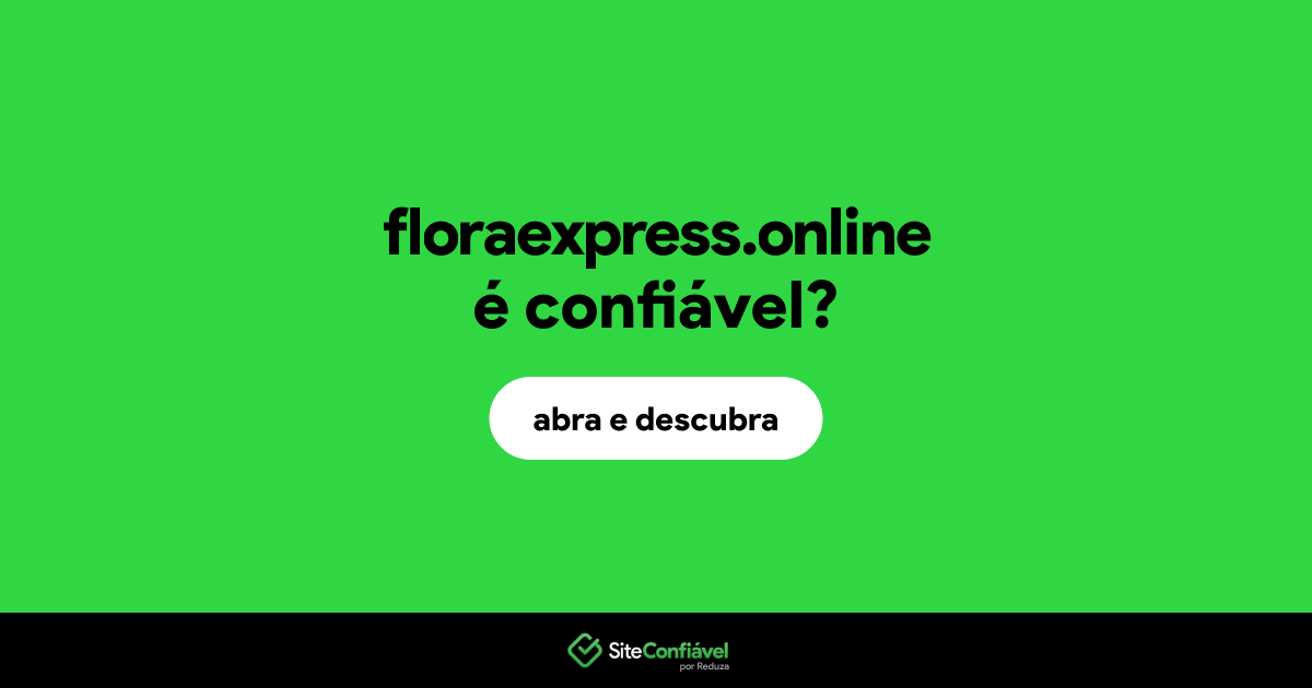 O site floraexpress.online é confiável?