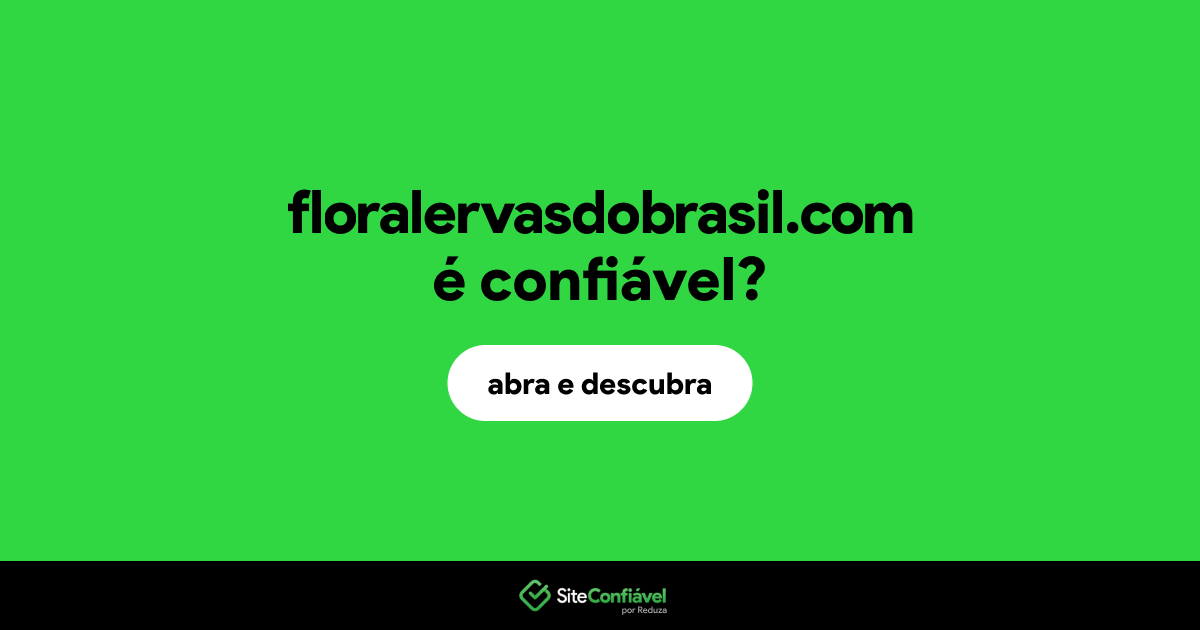 O site floralervasdobrasil.com é confiável?