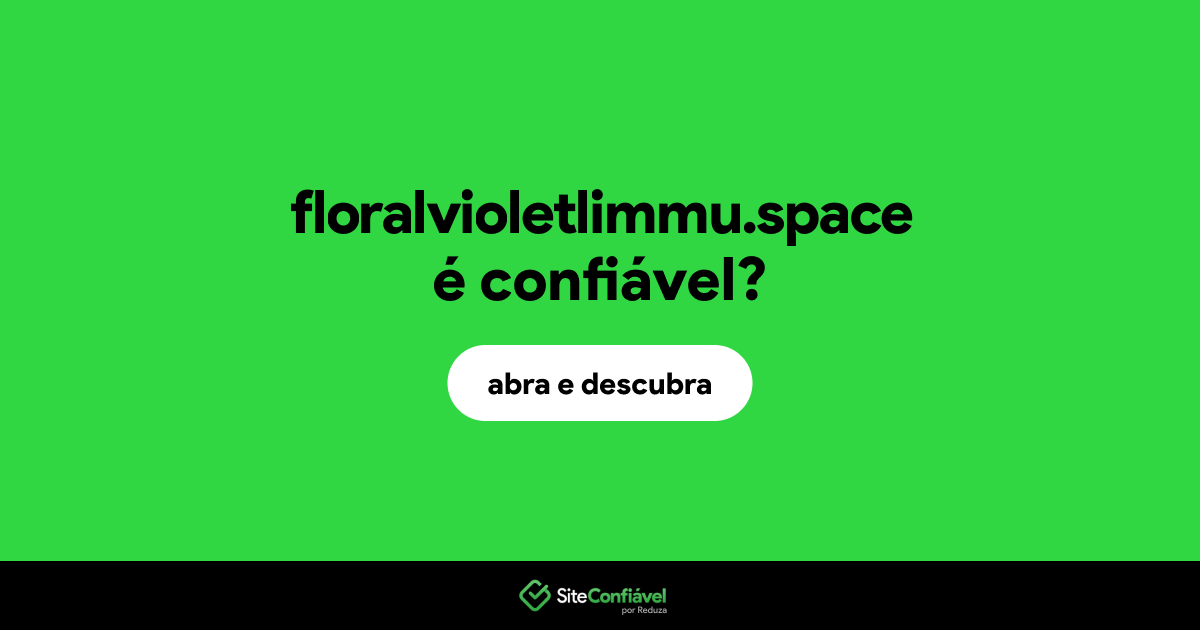 O site floralvioletlimmu.space é confiável?