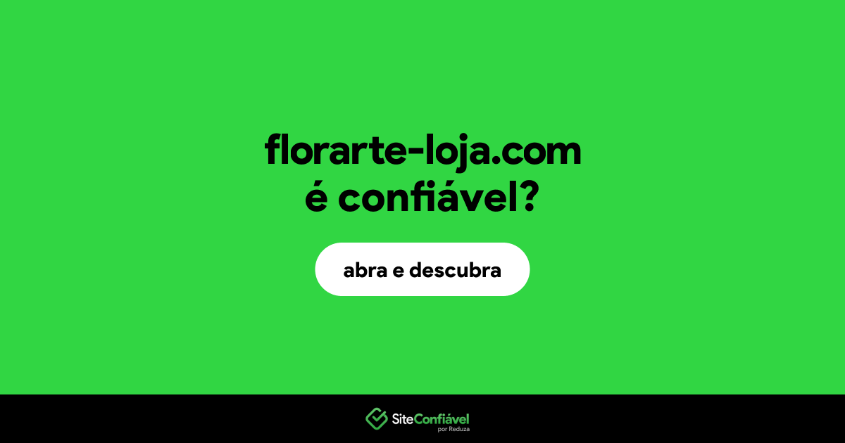 O site florarte-loja.com é confiável?