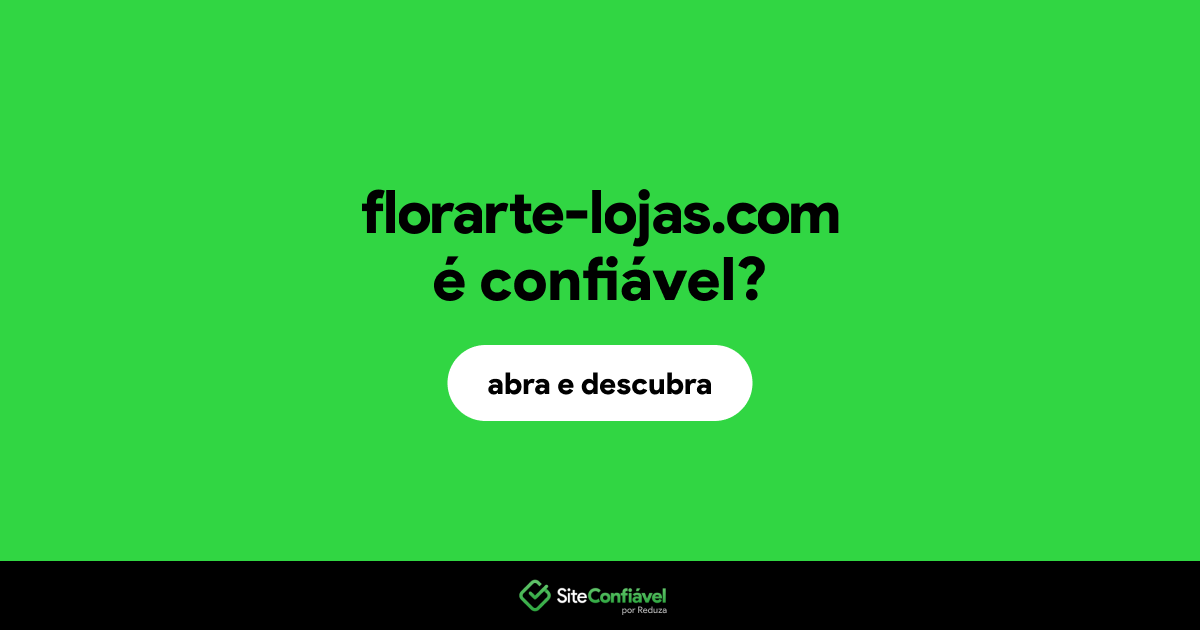 O site florarte-lojas.com é confiável?