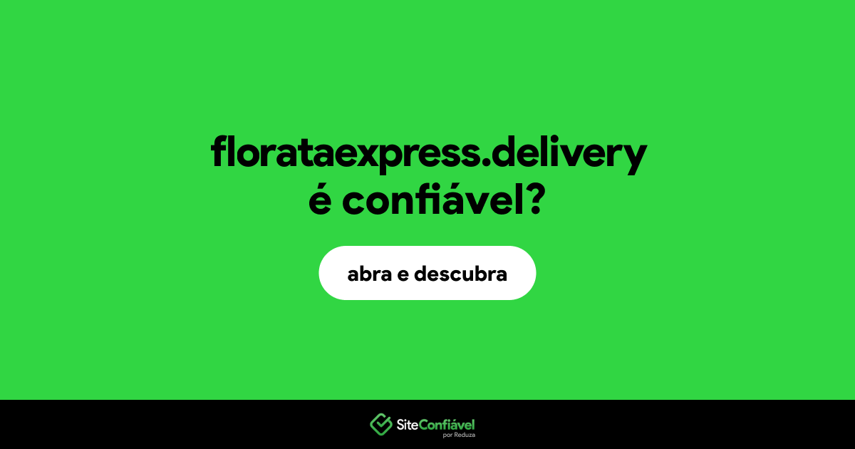 O site florataexpress.delivery é confiável?