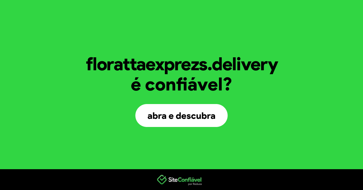 O site florattaexprezs.delivery é confiável?