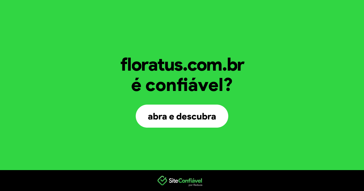 O site floratus.com.br é confiável?