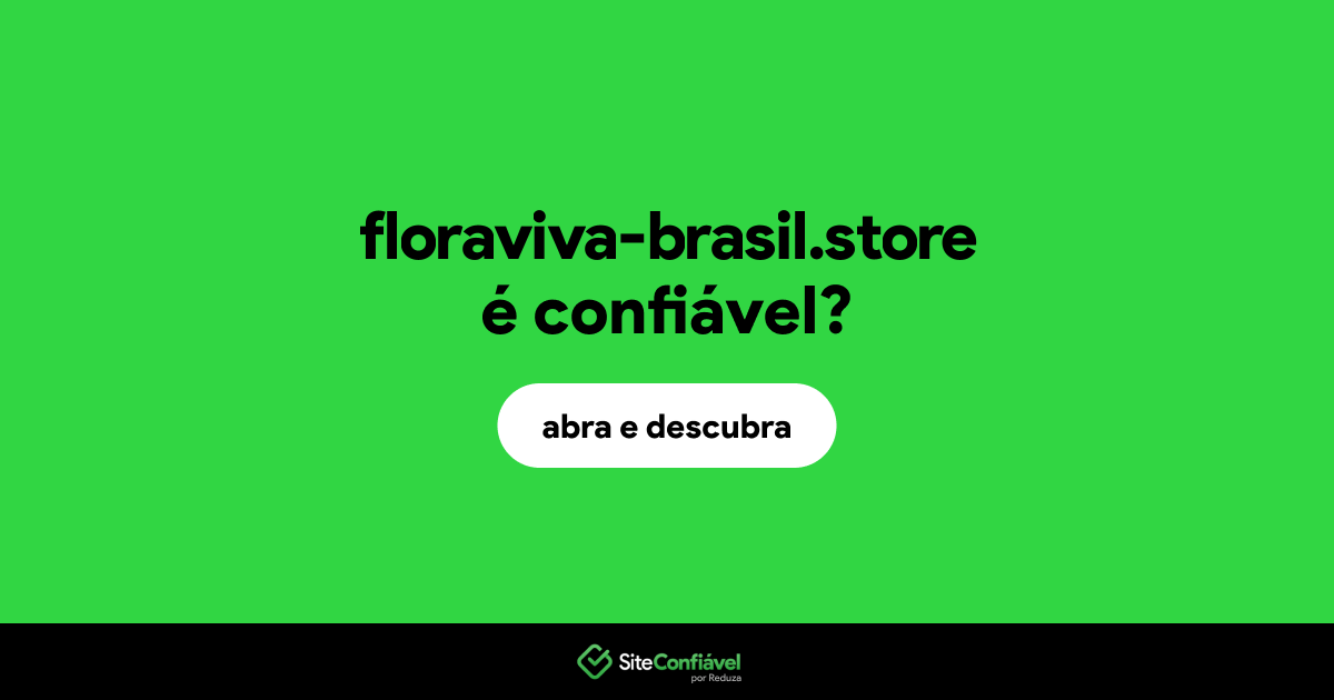 O site floraviva-brasil.store é confiável?