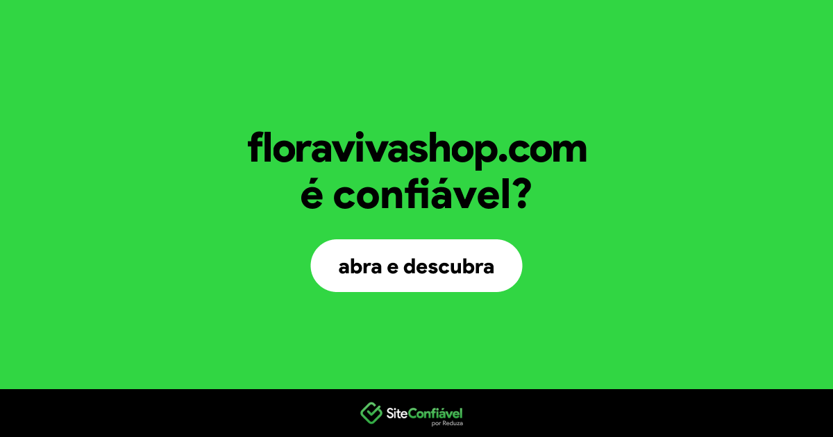 O site floravivashop.com é confiável?