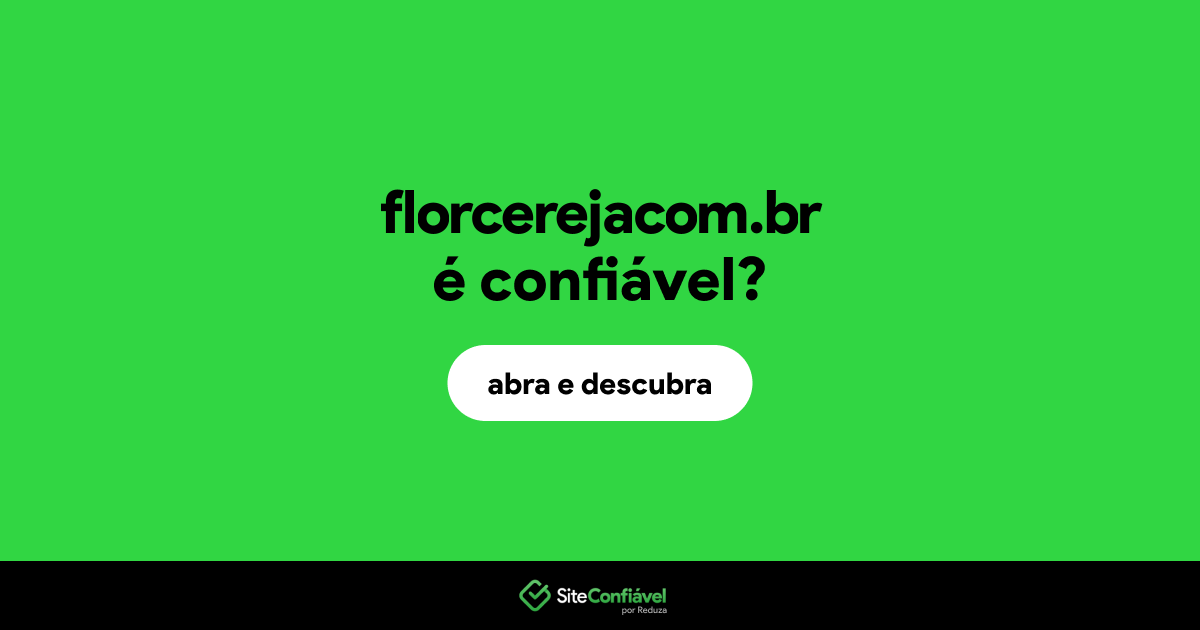 O site florcerejacom.br é confiável?