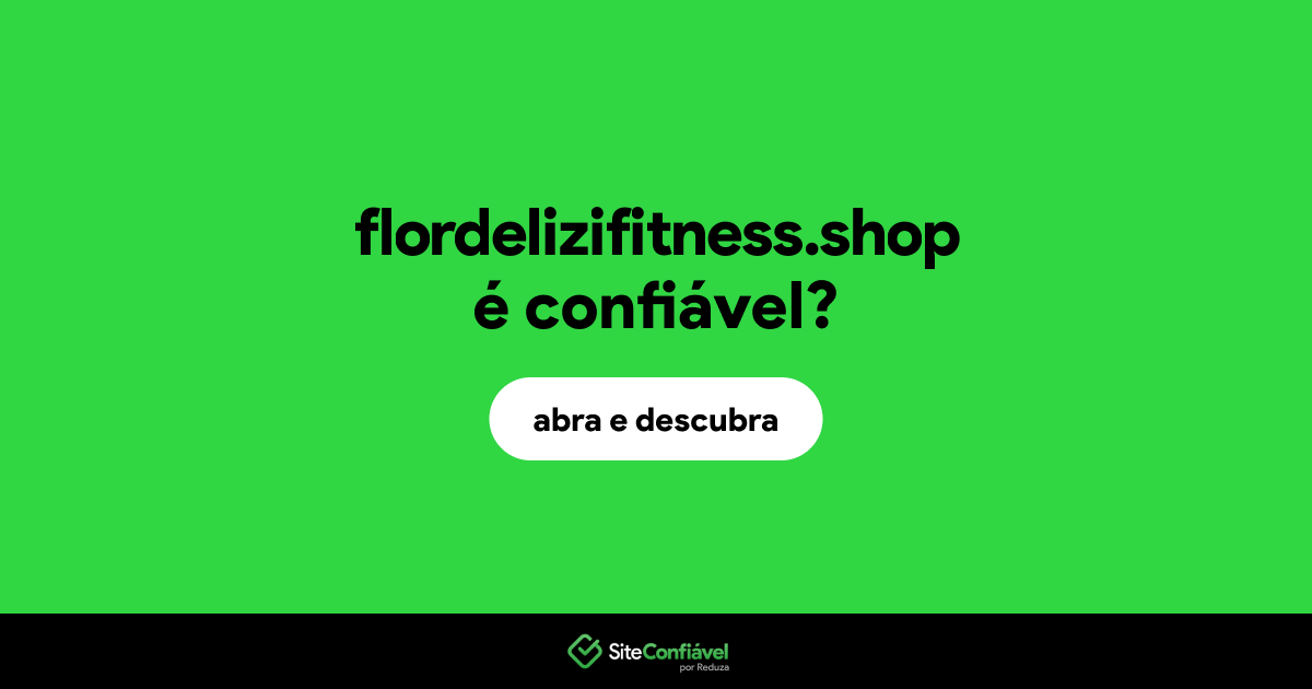 O site flordelizifitness.shop é confiável?