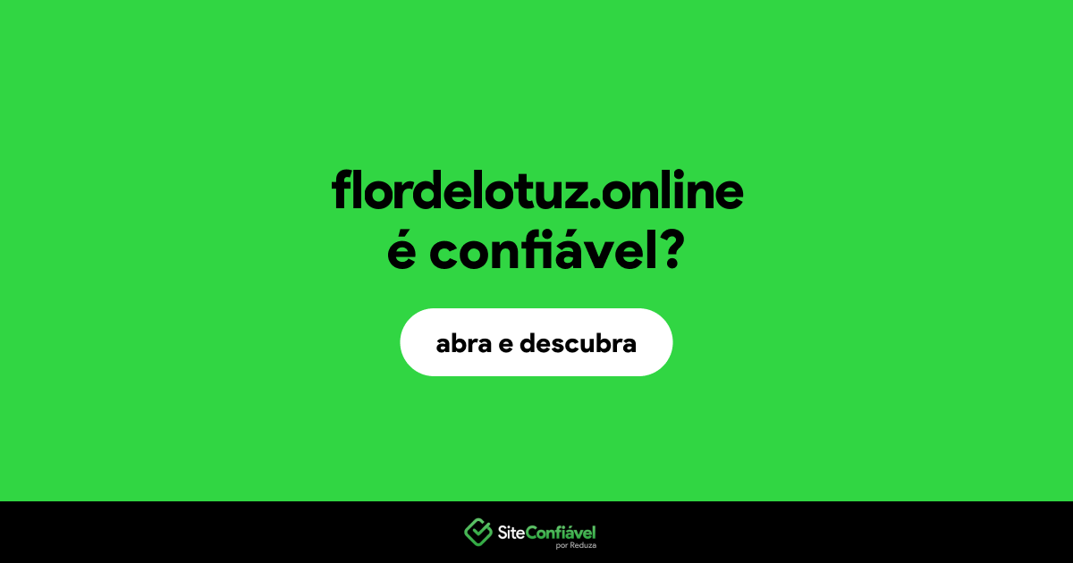 O site flordelotuz.online é confiável?