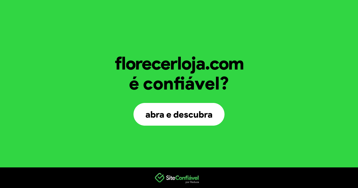 O site florecerloja.com é confiável?