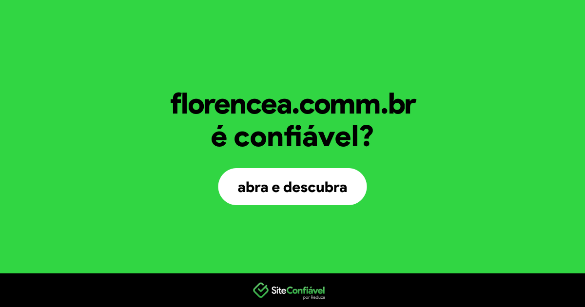O site florencea.comm.br é confiável?