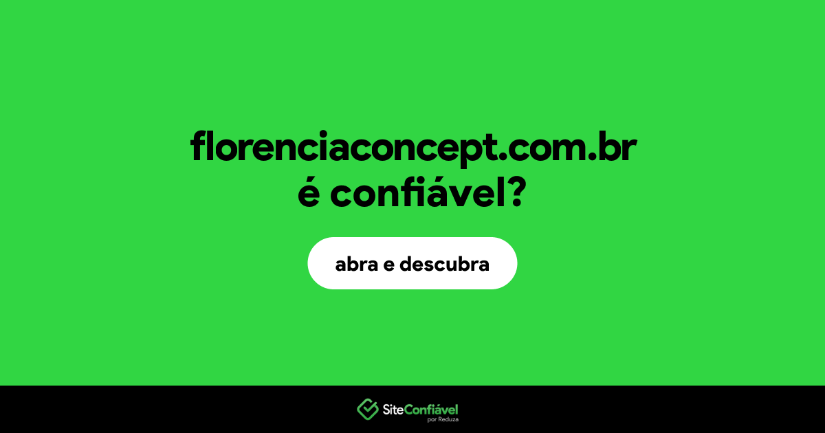 O site florenciaconcept.com.br é confiável?