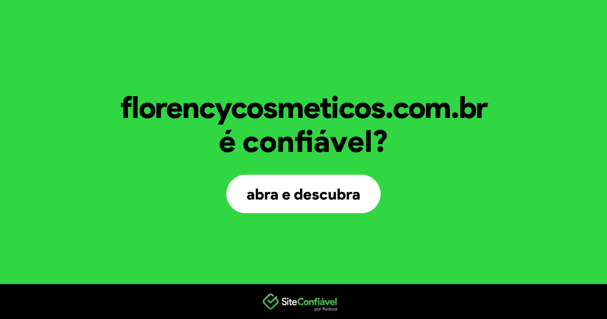 O site florencycosmeticos.com.br é confiável?