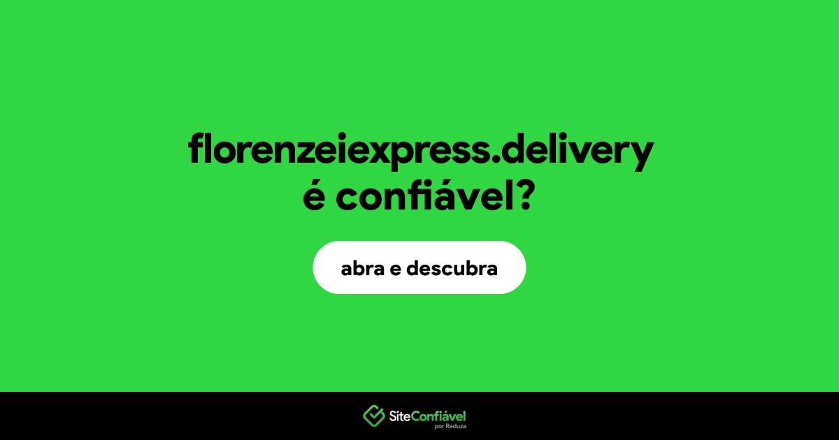 O site florenzeiexpress.delivery é confiável?