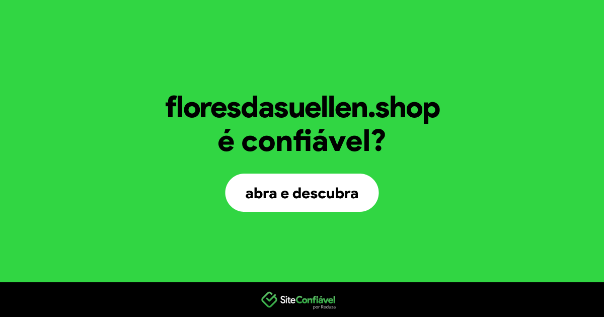 O site floresdasuellen.shop é confiável?
