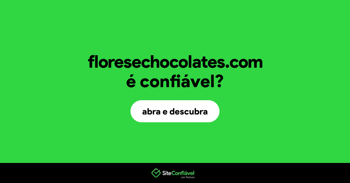 O site floresechocolates.com é confiável?