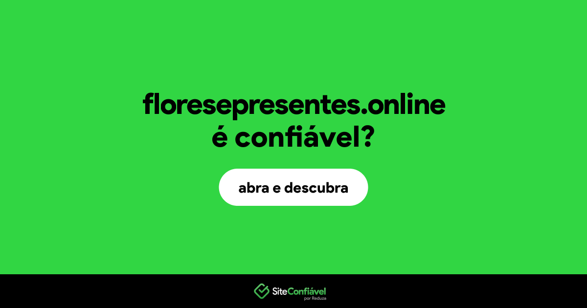 O site floresepresentes.online é confiável?