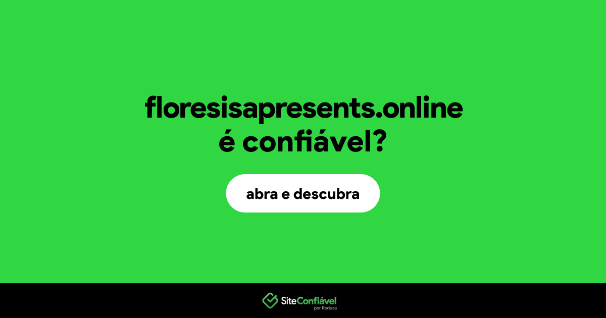 O site floresisapresents.online é confiável?