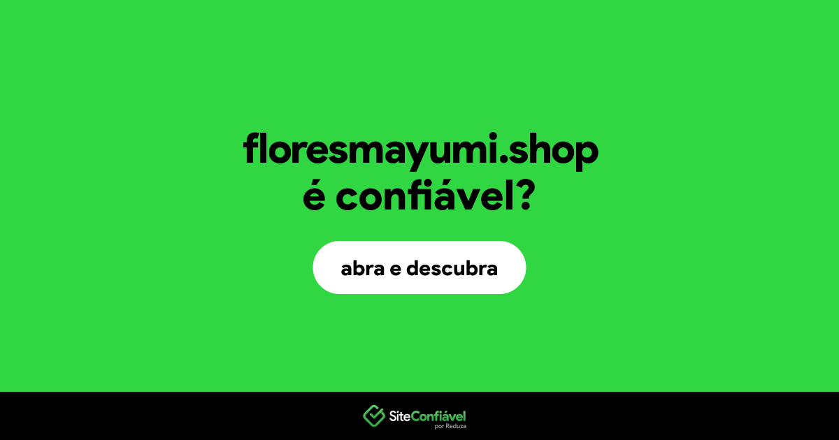 O site floresmayumi.shop é confiável?
