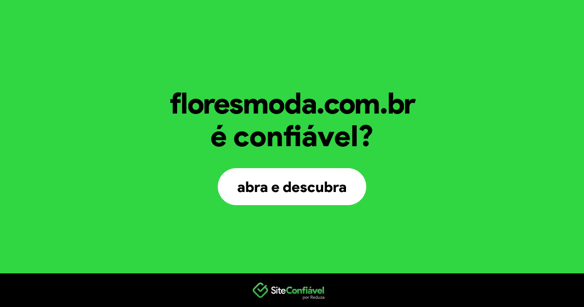 O site floresmoda.com.br é confiável?