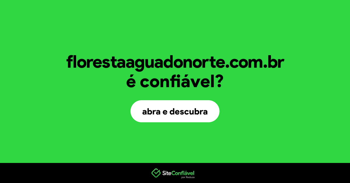O site florestaaguadonorte.com.br é confiável?