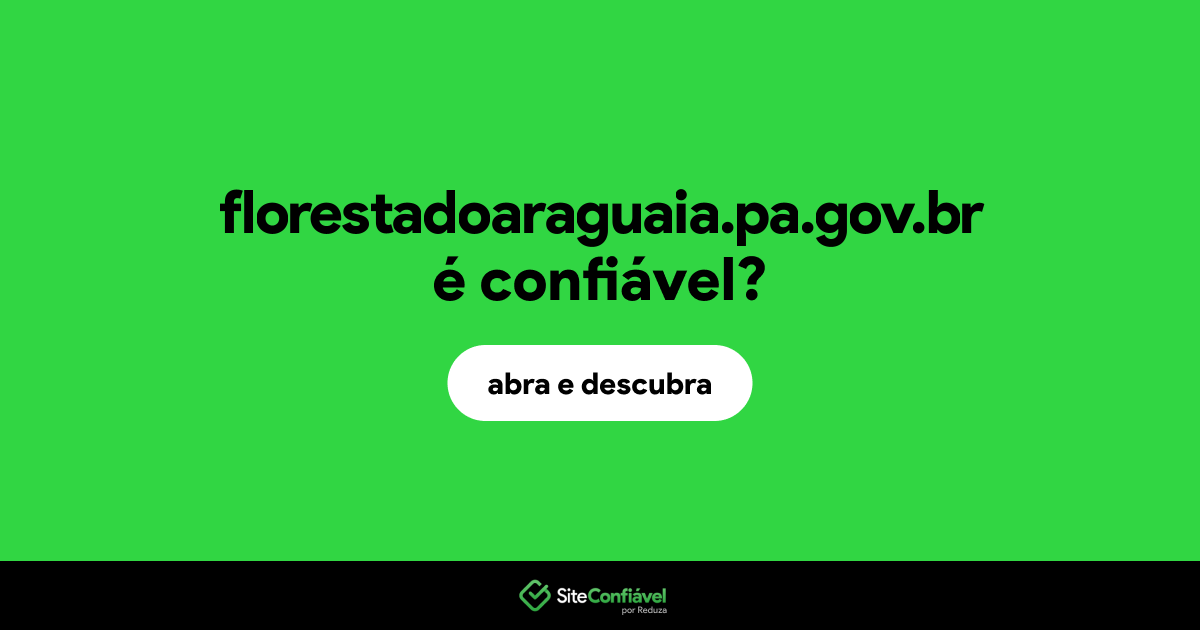 O site florestadoaraguaia.pa.gov.br é confiável?