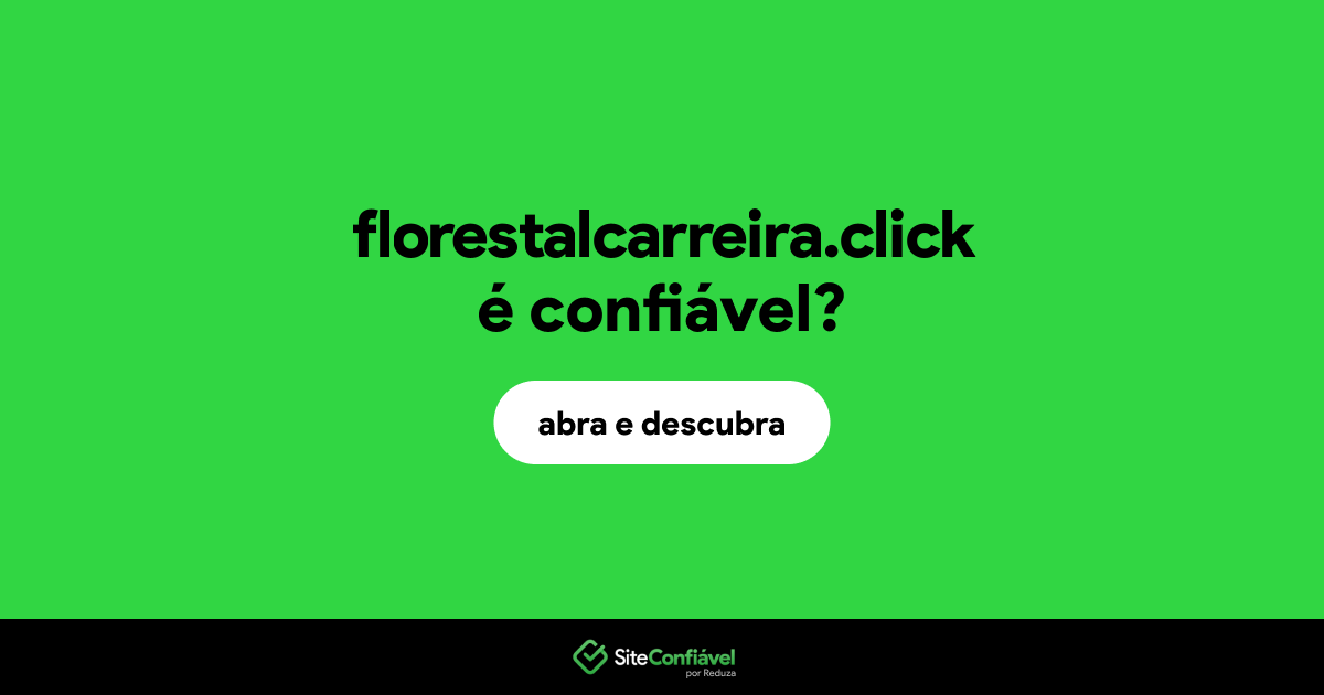 O site florestalcarreira.click é confiável?