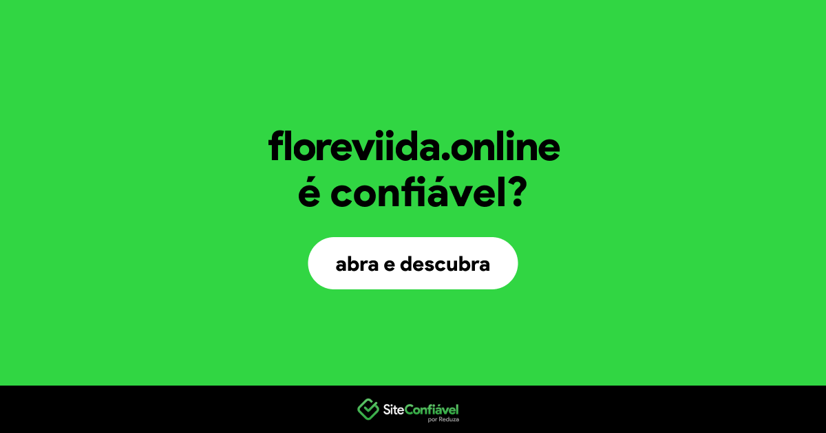 O site floreviida.online é confiável?