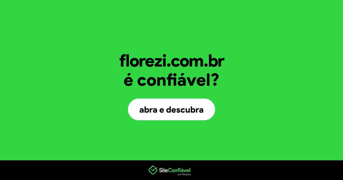 O site florezi.com.br é confiável?